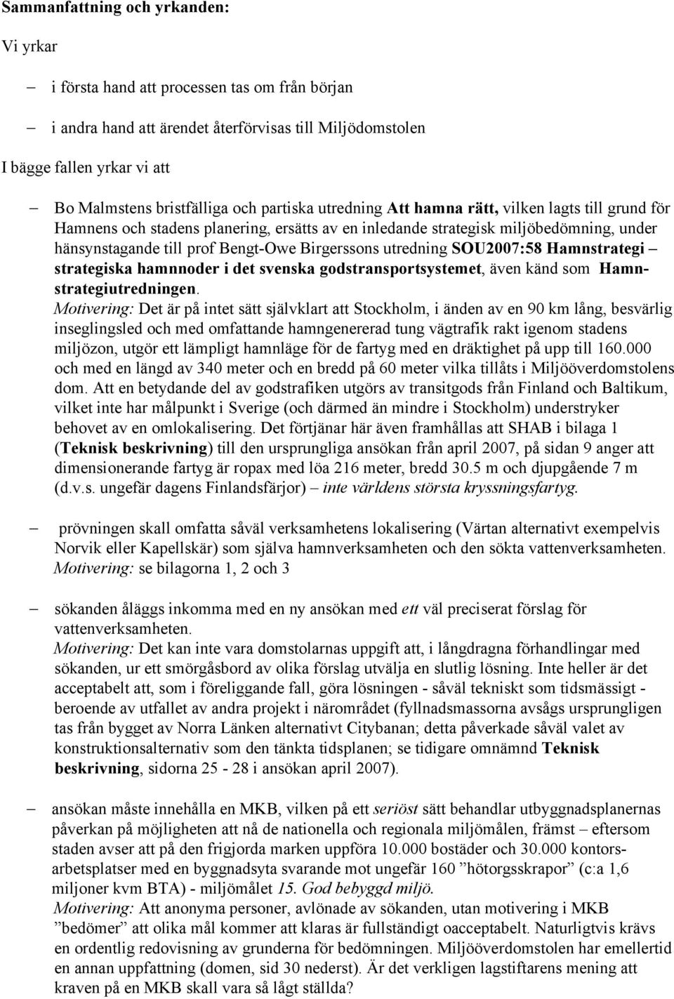 Birgerssons utredning SOU2007:58 Hamnstrategi strategiska hamnnoder i det svenska godstransportsystemet, även känd som Hamnstrategiutredningen.