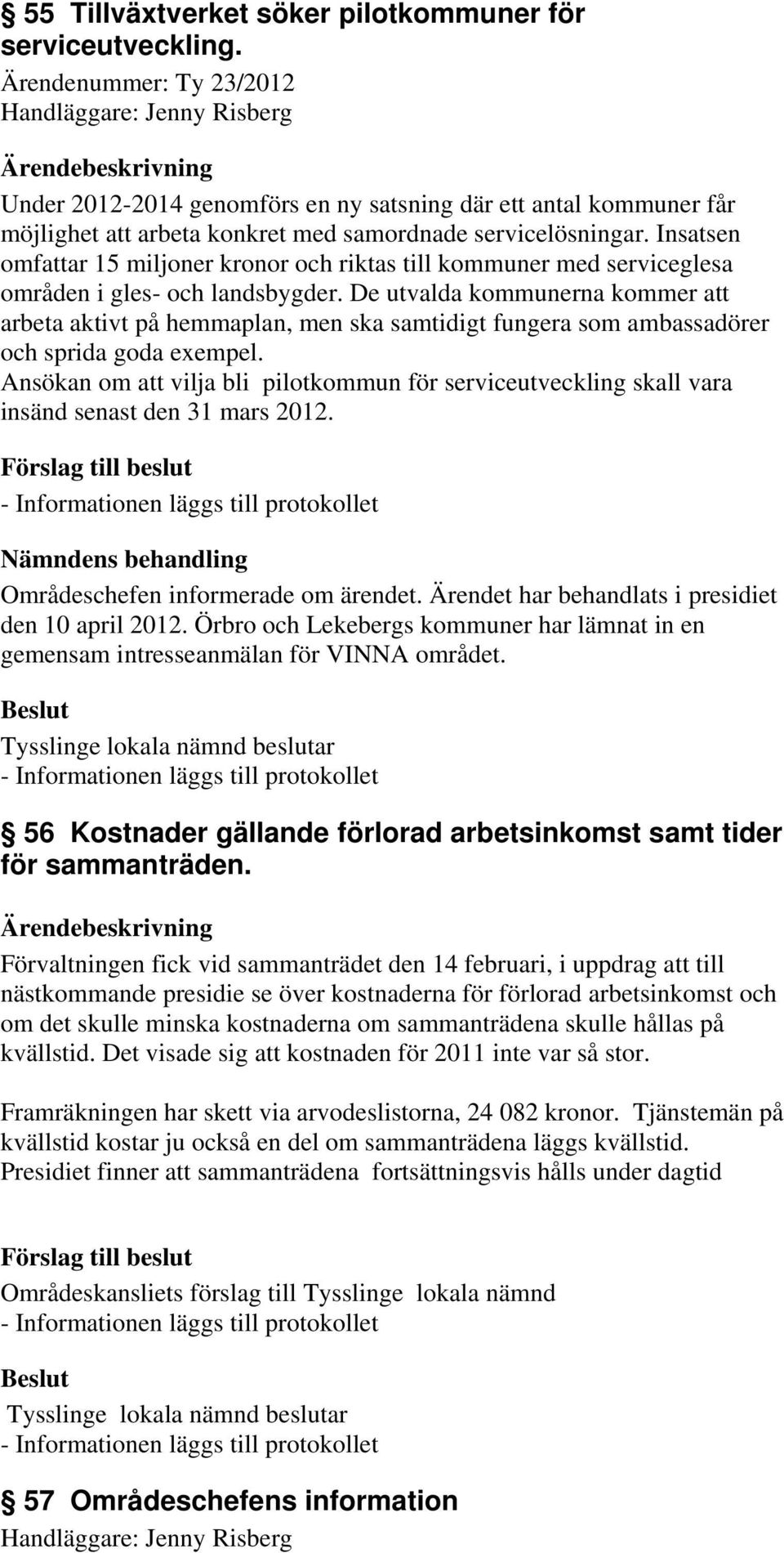 Insatsen omfattar 15 miljoner kronor och riktas till kommuner med serviceglesa områden i gles- och landsbygder.