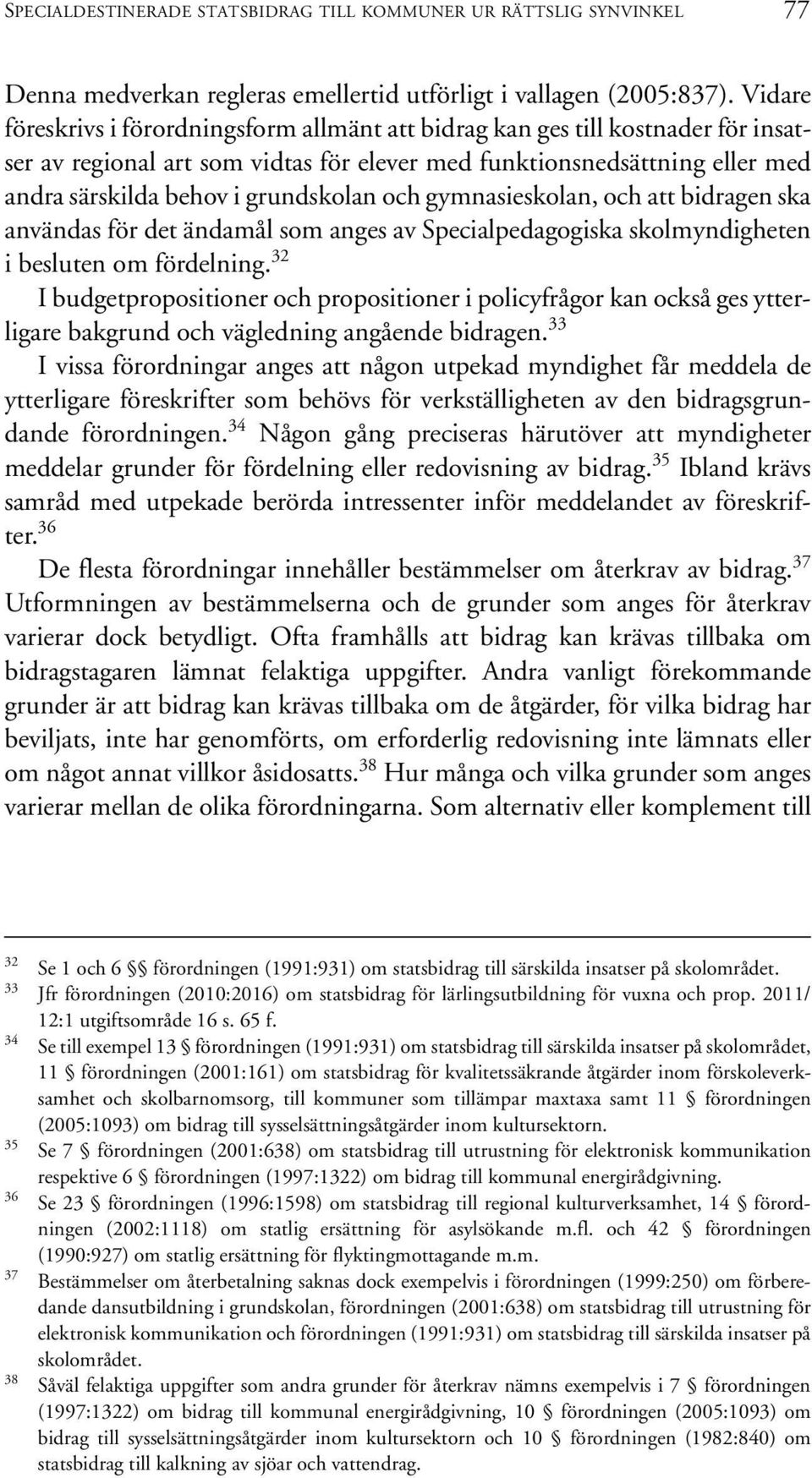 och gymnasieskolan, och att bidragen ska användas för det ändamål som anges av Specialpedagogiska skolmyndigheten i besluten om fördelning.