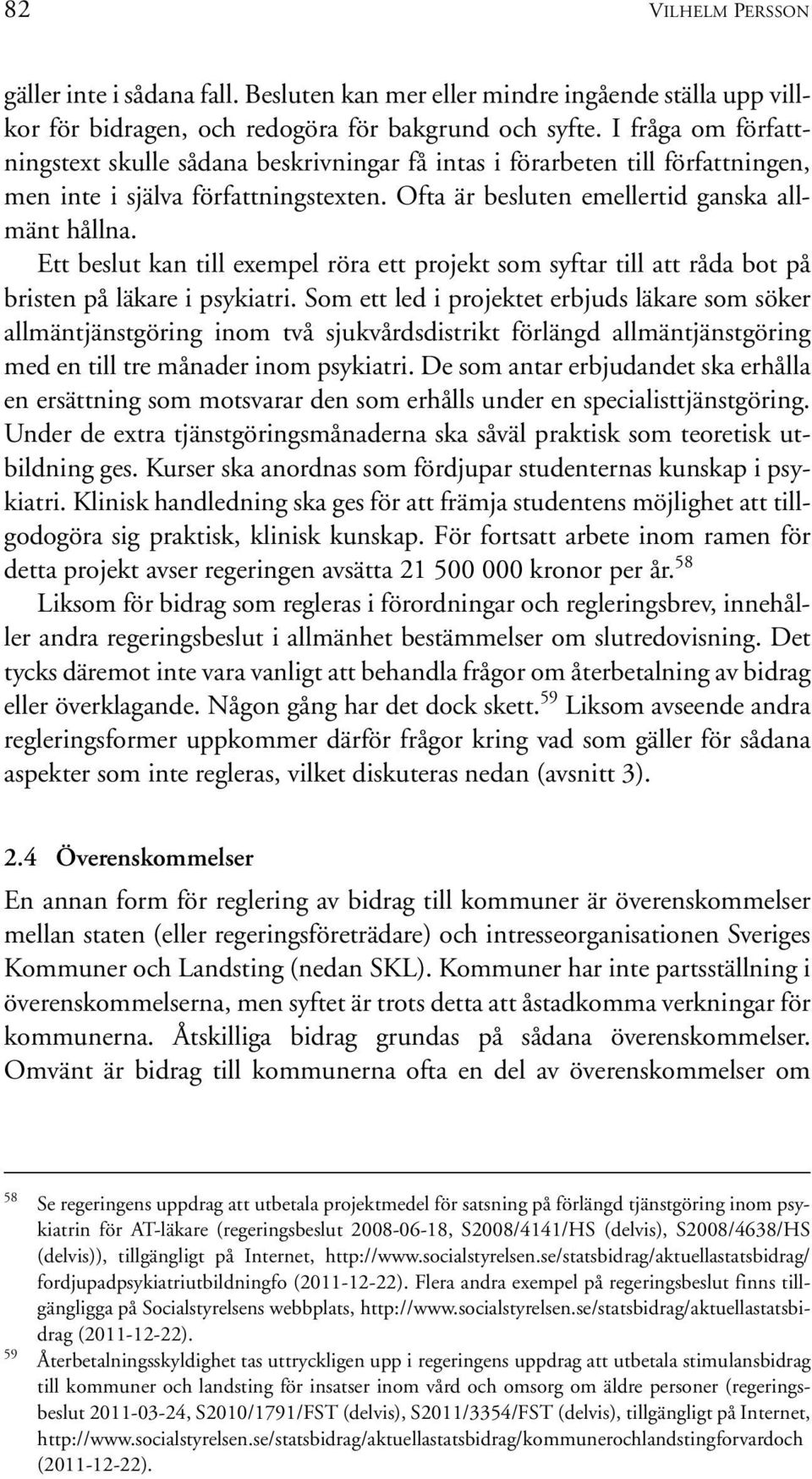 Ett beslut kan till exempel röra ett projekt som syftar till att råda bot på bristen på läkare i psykiatri.