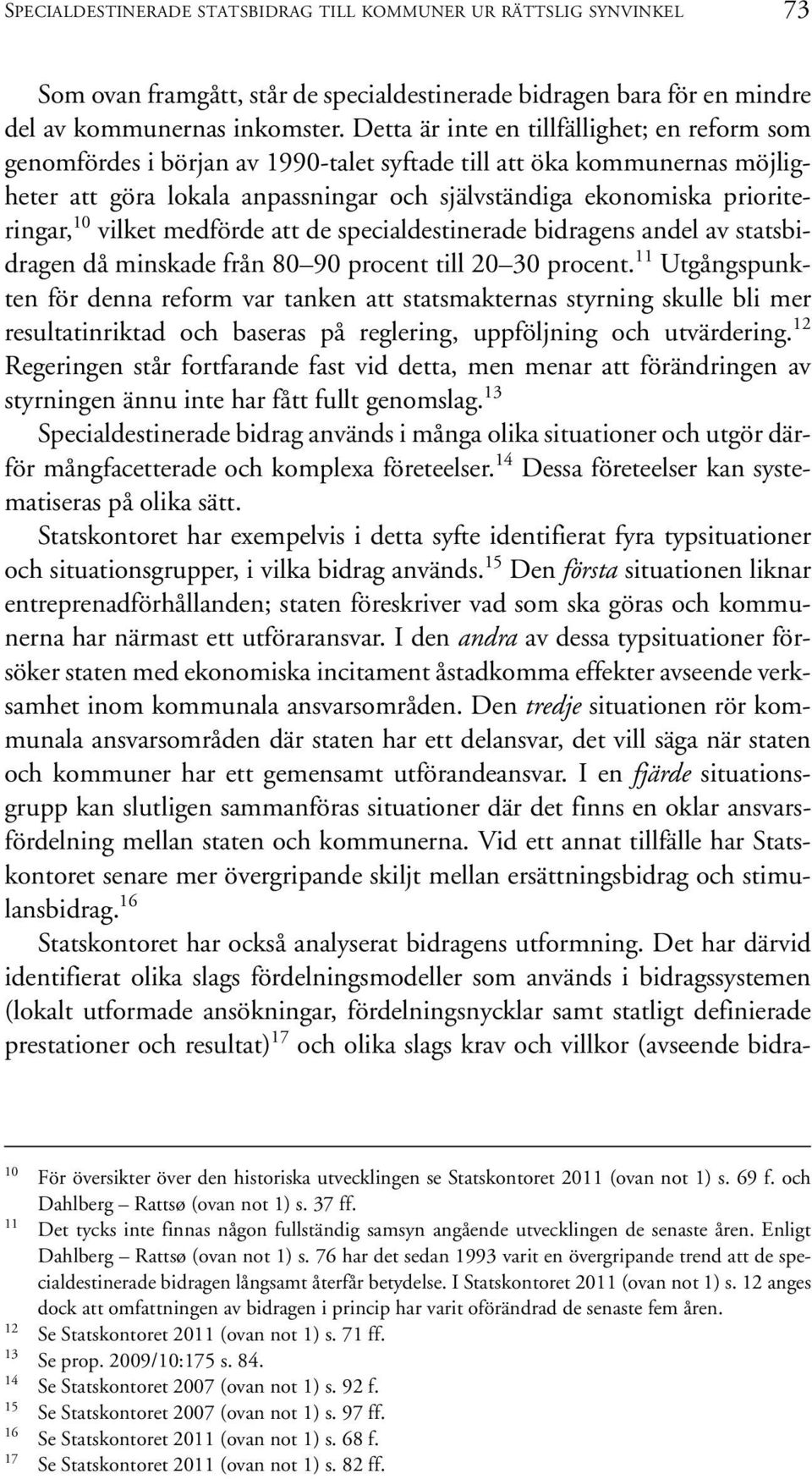 10 vilket medförde att de specialdestinerade bidragens andel av statsbidragen då minskade från 80 90 procent till 20 30 procent.