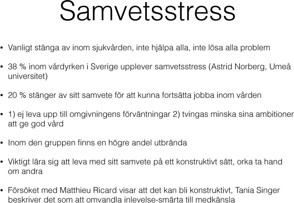 minska sina ambitioner att ge god vård Inom den gruppen finns en högre andel utbrända Viktigt lära sig att leva med sitt samvete på ett konstruktivt sätt,