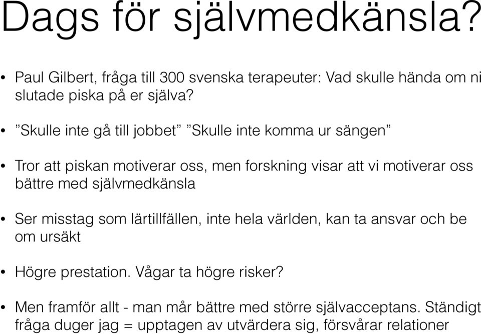 med självmedkänsla Ser misstag som lärtillfällen, inte hela världen, kan ta ansvar och be om ursäkt Högre prestation.