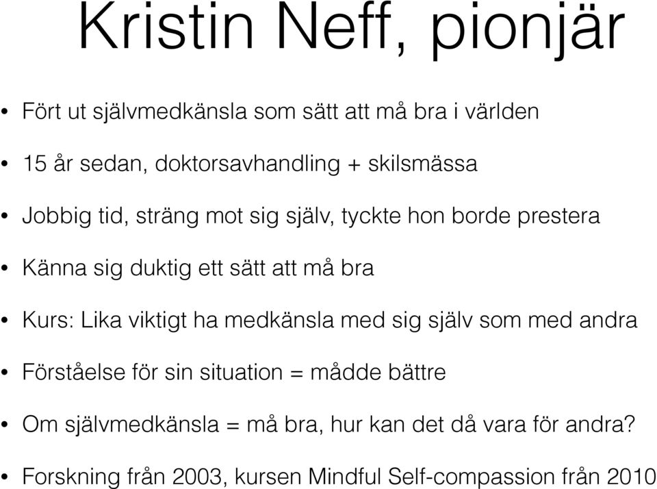 Kurs: Lika viktigt ha medkänsla med sig själv som med andra Förståelse för sin situation = mådde bättre Om