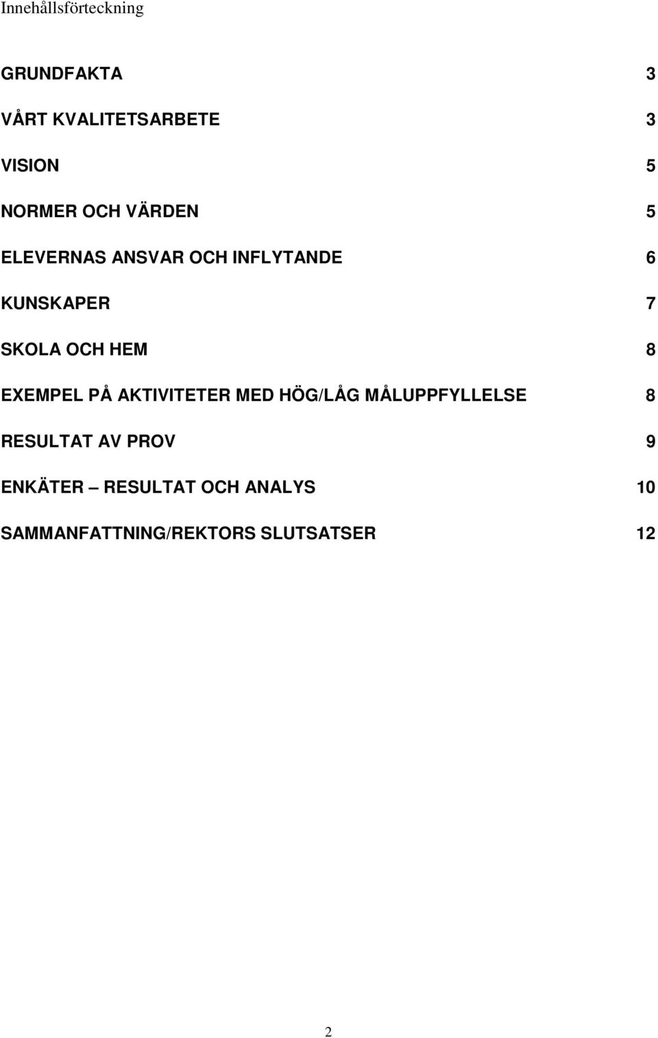 OCH HEM 8 EXEMPEL PÅ AKTIVITETER MED HÖG/LÅG MÅLUPPFYLLELSE 8 RESULTAT