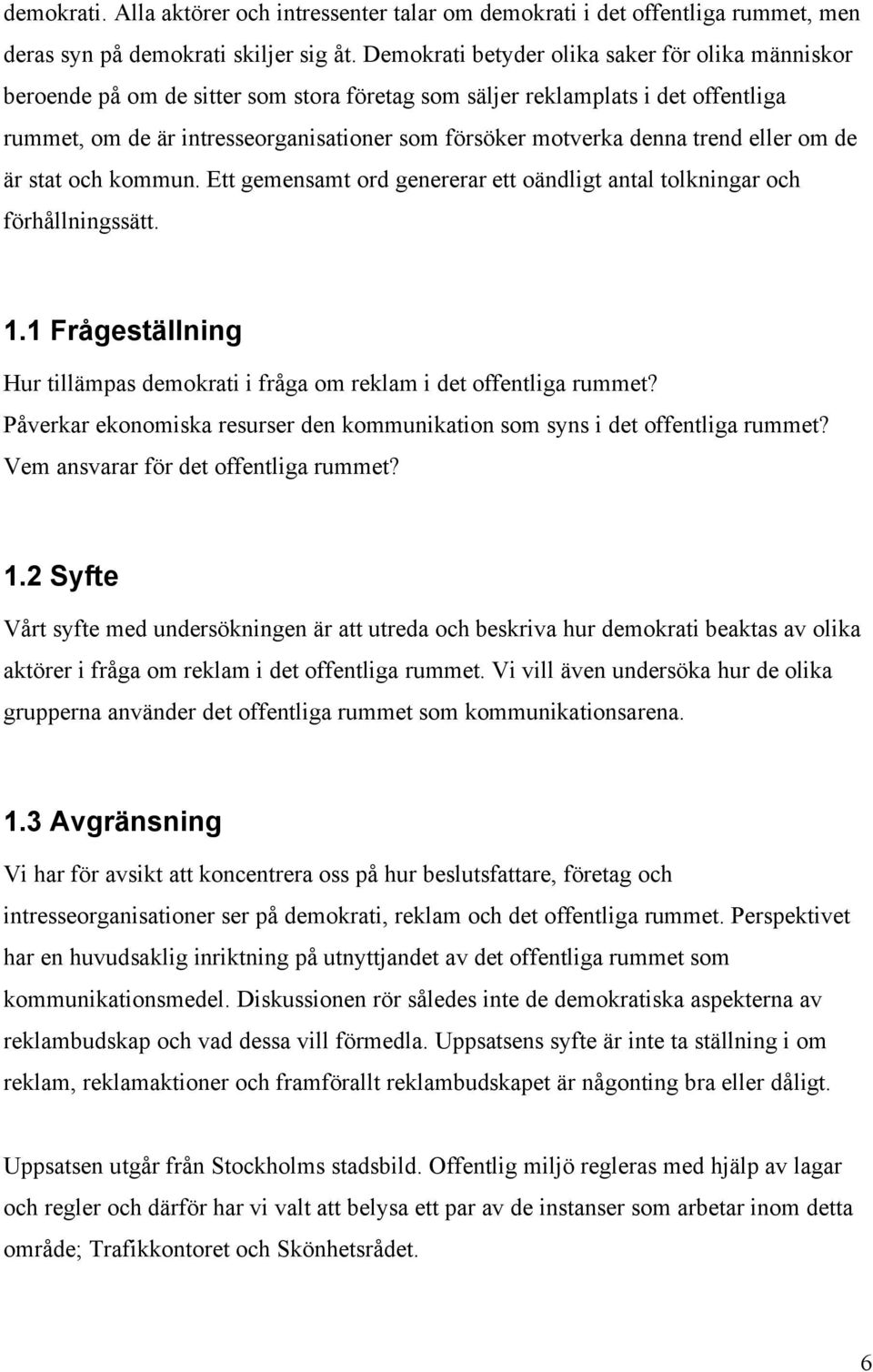 denna trend eller om de är stat och kommun. Ett gemensamt ord genererar ett oändligt antal tolkningar och förhållningssätt. 1.