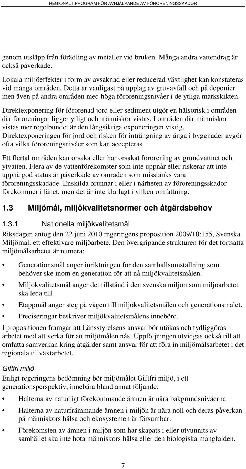 Direktexponering för förorenad jord eller sediment utgör en hälsorisk i områden där föroreningar ligger ytligt och människor vistas.