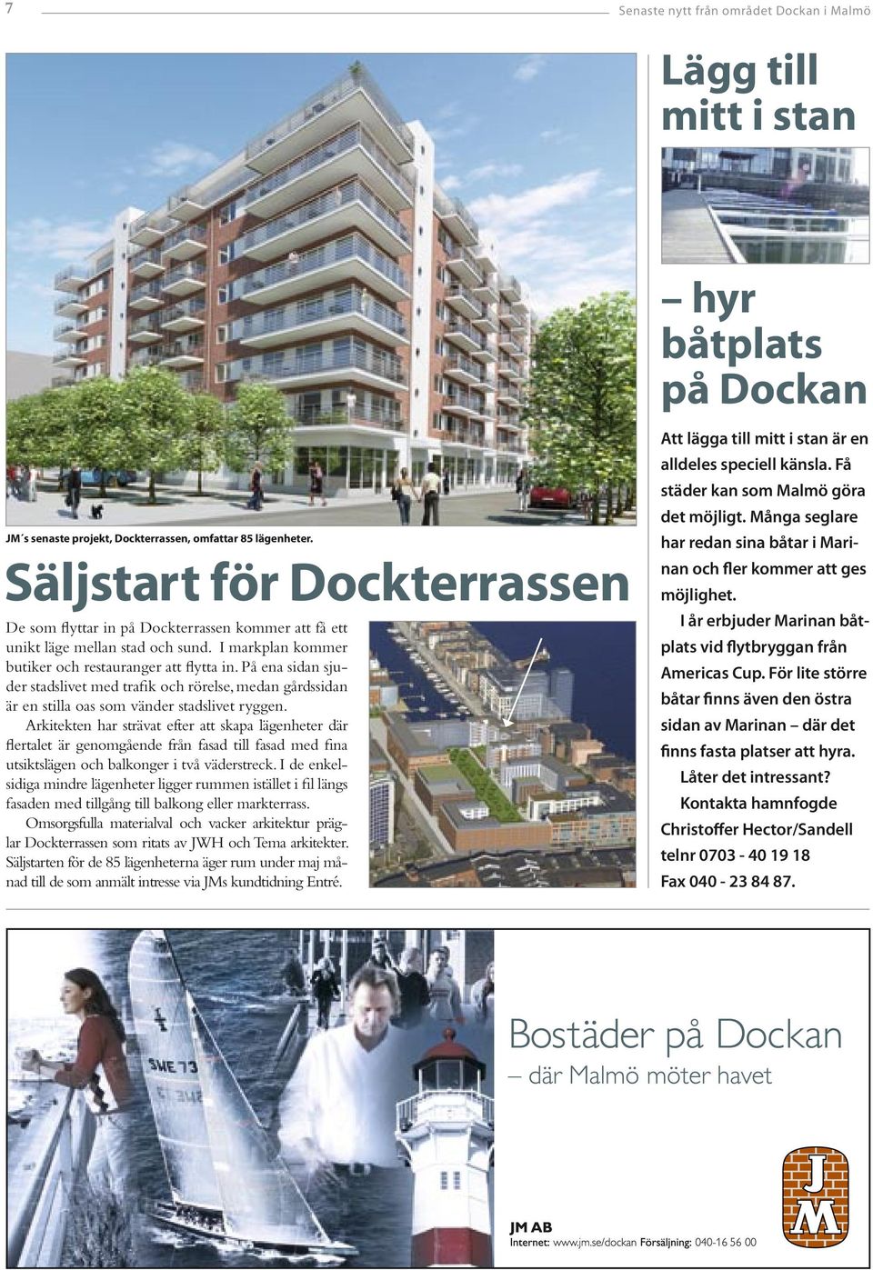 På ena sidan sjuder stadslivet med trafik och rörelse, medan gårdssidan är en stilla oas som vänder stadslivet ryggen.