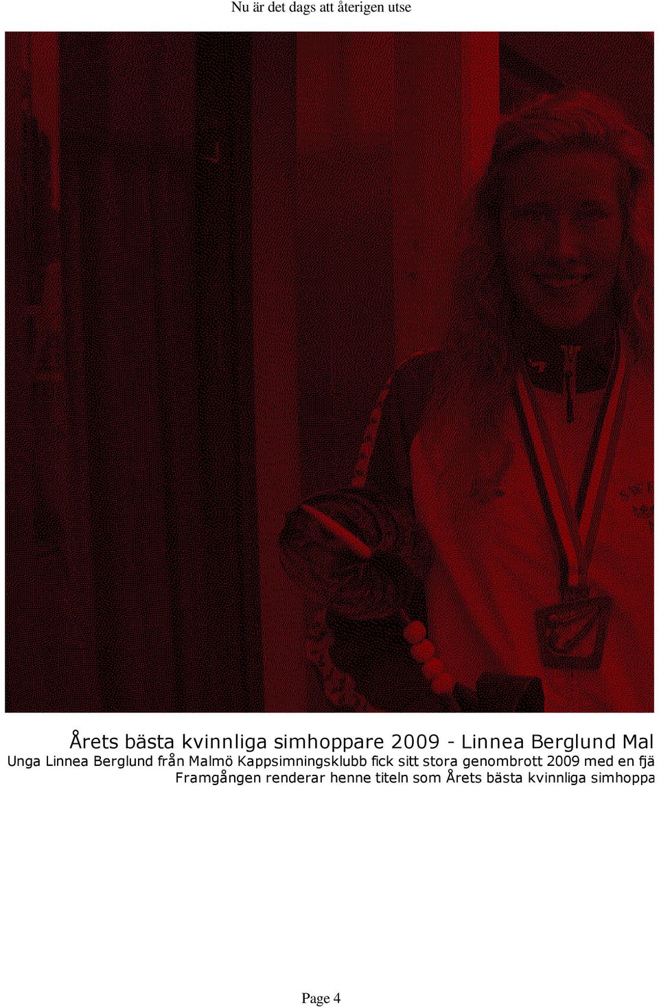 sitt stora genombrott 2009 med en fjä Framgången