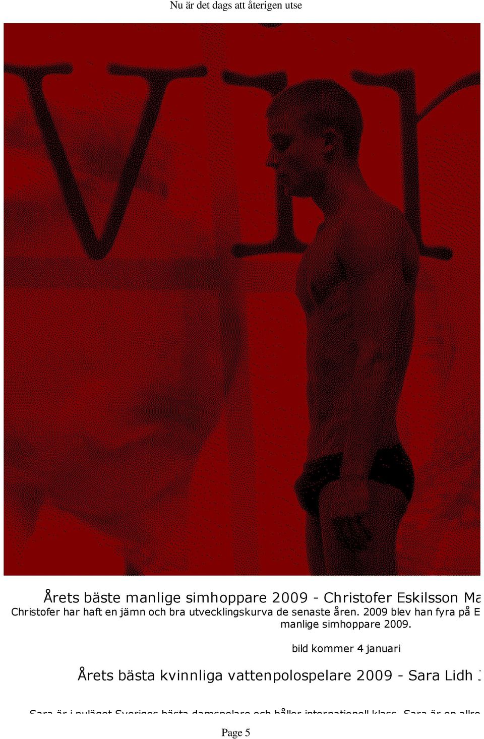 2009 blev han fyra på EM i Turin och manlige simhoppare 2009.