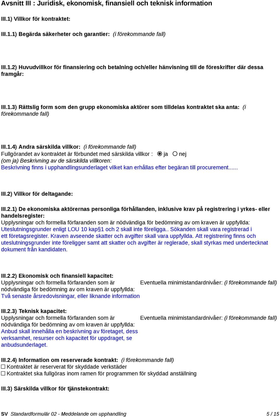 förbundet med särskilda villkor : ja nej (om ja) Beskrivning av de särskilda villkoren: Beskrivning finns i upphandlingsunderlaget vilket kan erhållas efter begäran till procurement... III.