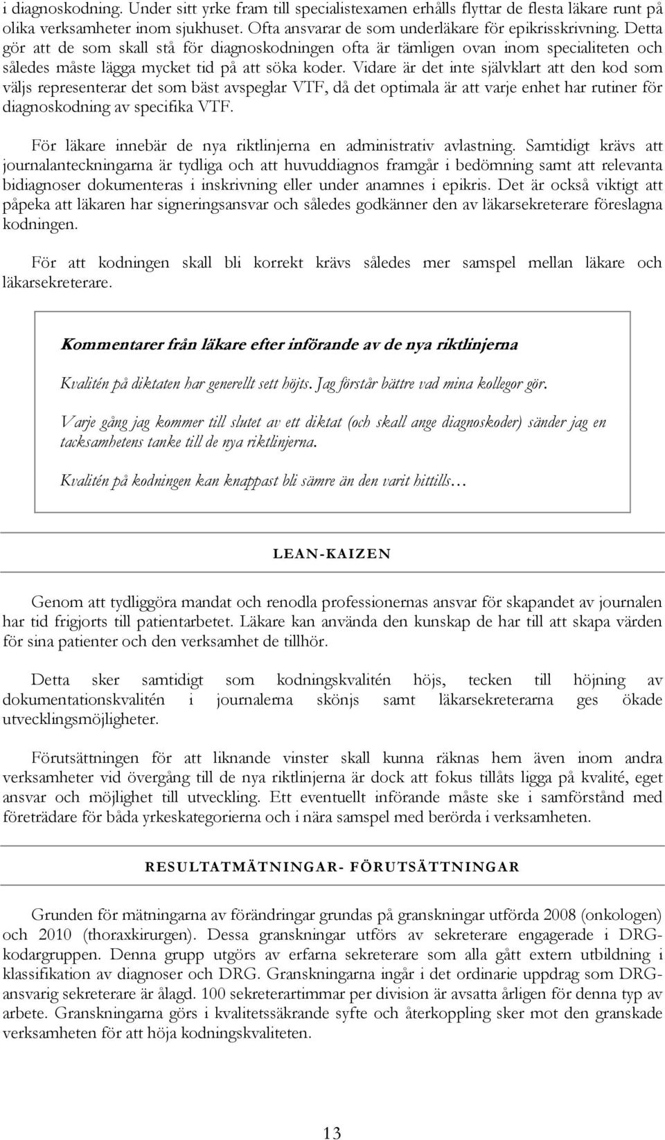 Vidare är det inte självklart att den kod som väljs representerar det som bäst avspeglar VTF, då det optimala är att varje enhet har rutiner för diagnoskodning av specifika VTF.