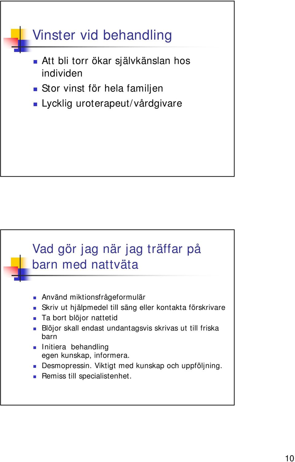 hjälpmedel till säng eller kontakta förskrivare Ta bort blöjor nattetid Blöjor skall endast undantagsvis skrivas ut