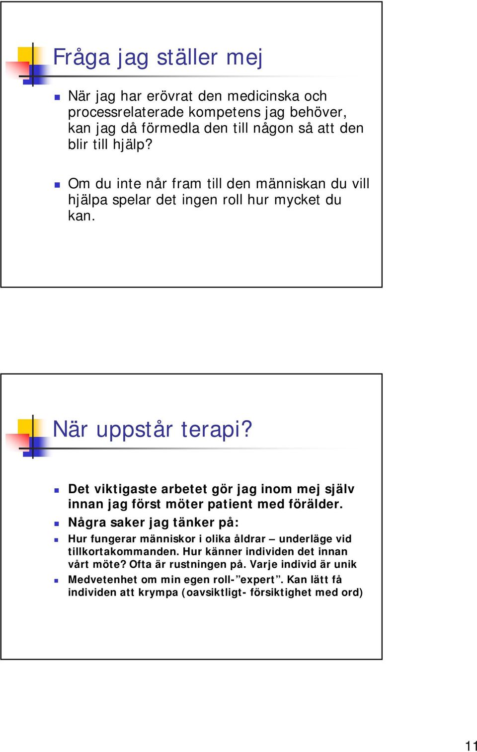 Det viktigaste arbetet gör jag inom mej själv innan jag först möter patient med förälder.