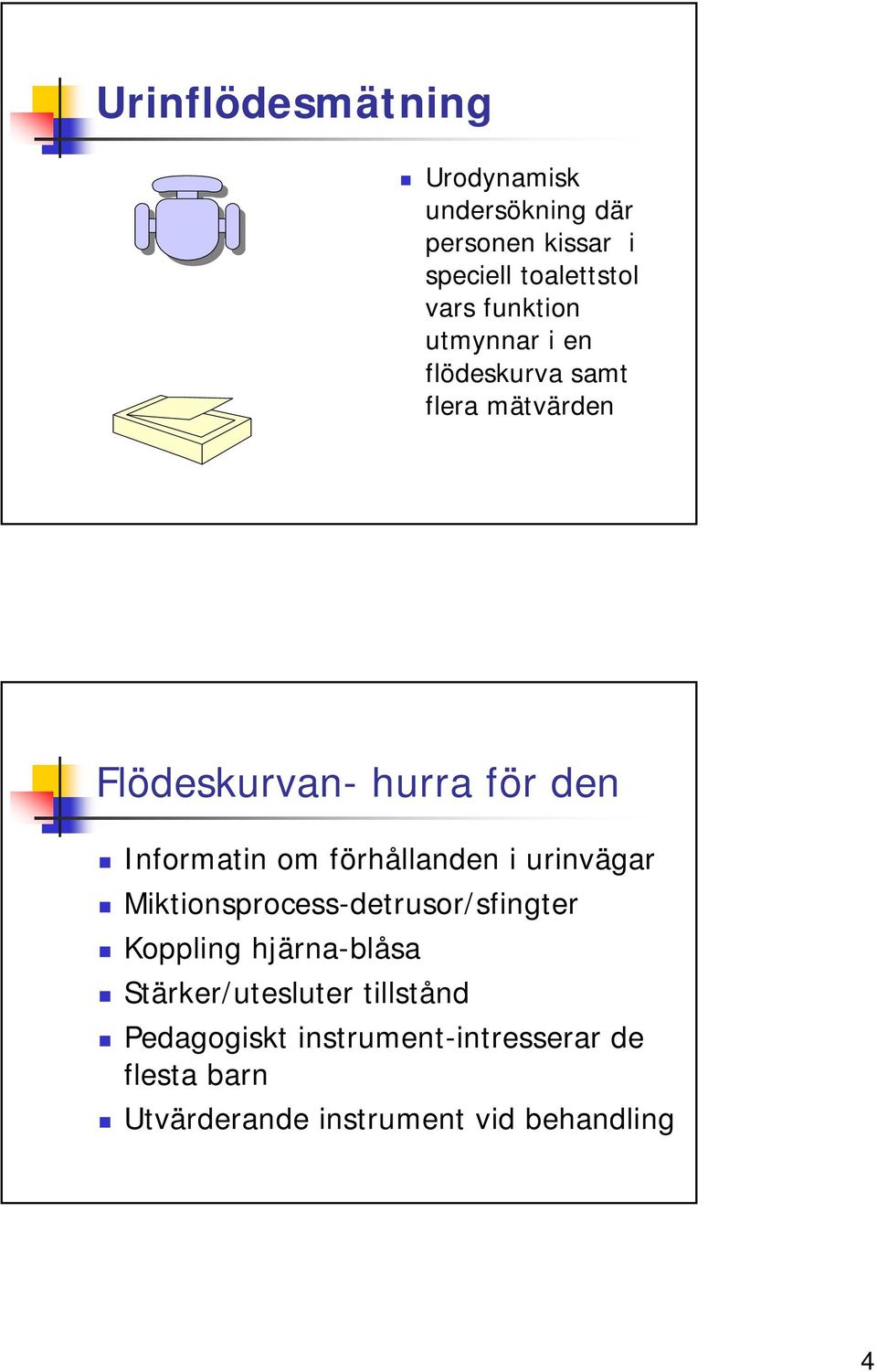 om förhållanden i urinvägar Miktionsprocess-detrusor/sfingter Koppling hjärna-blåsa