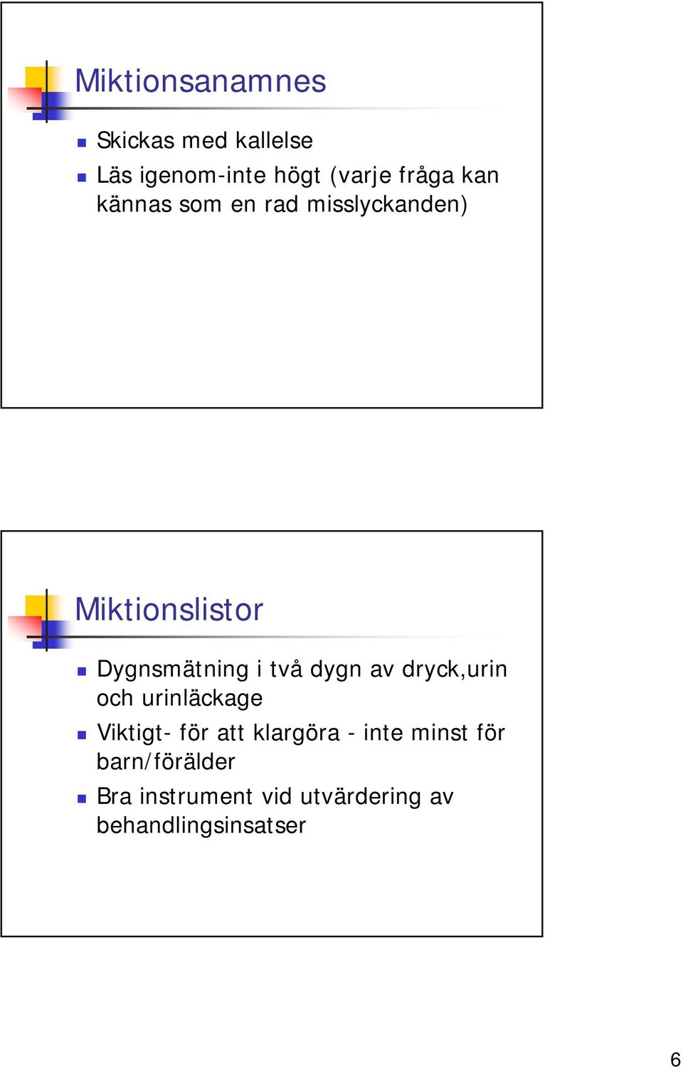 dygn av dryck,urin och urinläckage Viktigt- för att klargöra - inte