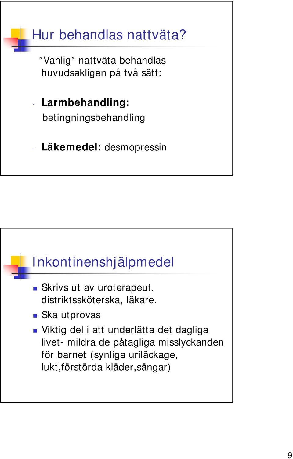 - Läkemedel: desmopressin Inkontinenshjälpmedel Skrivs ut av uroterapeut, distriktssköterska,