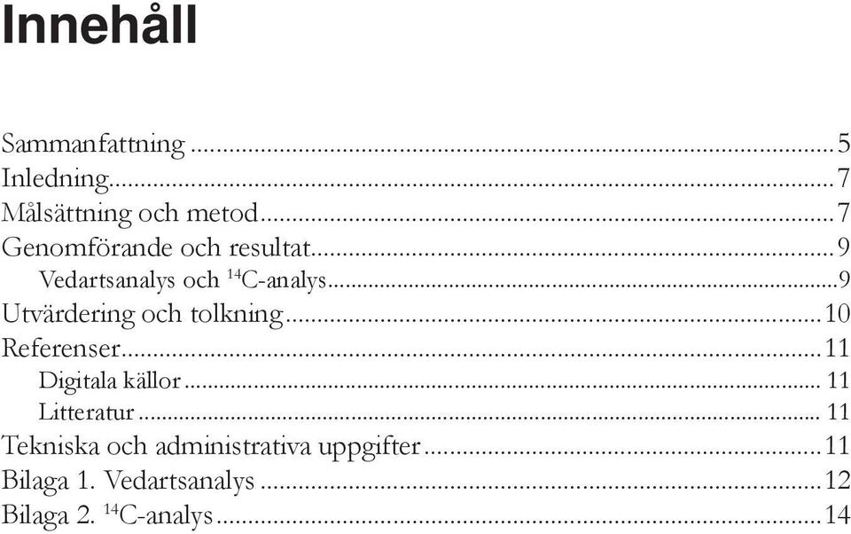 ..9 Utvärdering och tolkning...10 Referenser...11 Digitala källor.