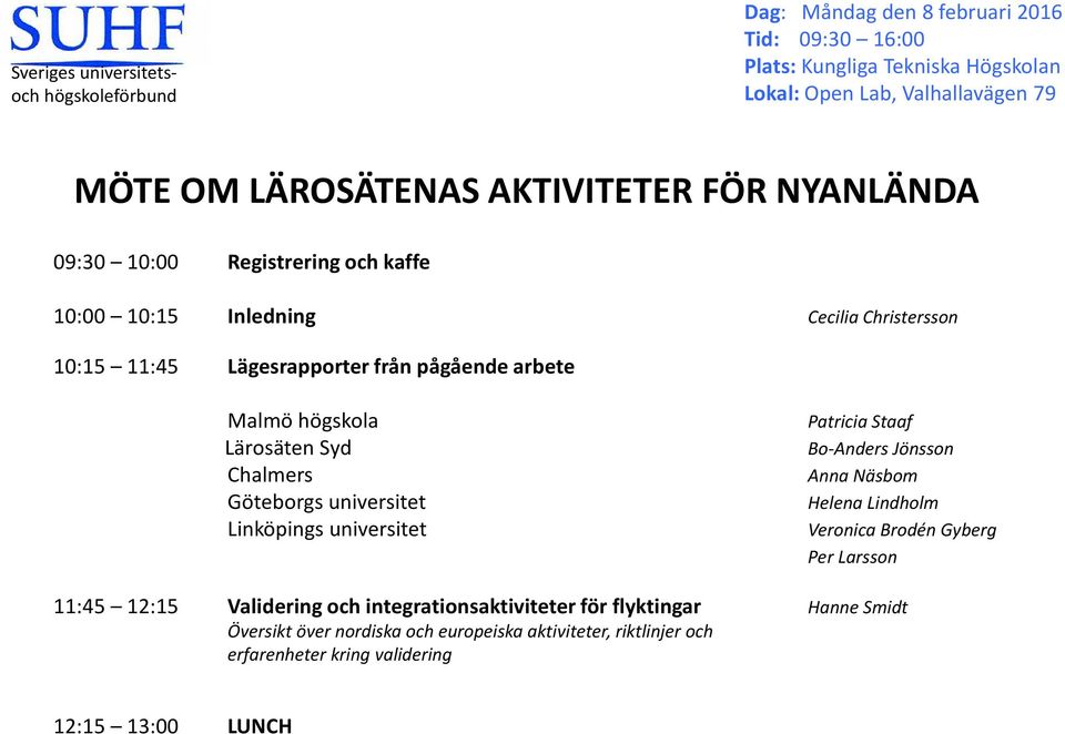 högskola Lärosäten Syd Chalmers Göteborgs universitet Linköpings universitet Patricia Staaf Bo-Anders Jönsson Anna Näsbom Helena Lindholm Veronica Brodén Gyberg Per Larsson