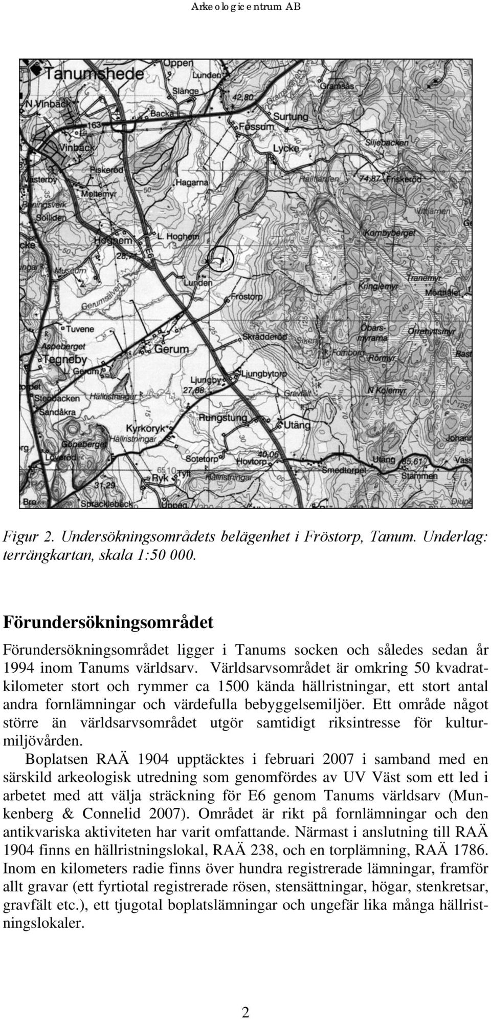 Världsarvsområdet är omkring 50 kvadratkilometer stort och rymmer ca 1500 kända hällristningar, ett stort antal andra fornlämningar och värdefulla bebyggelsemiljöer.