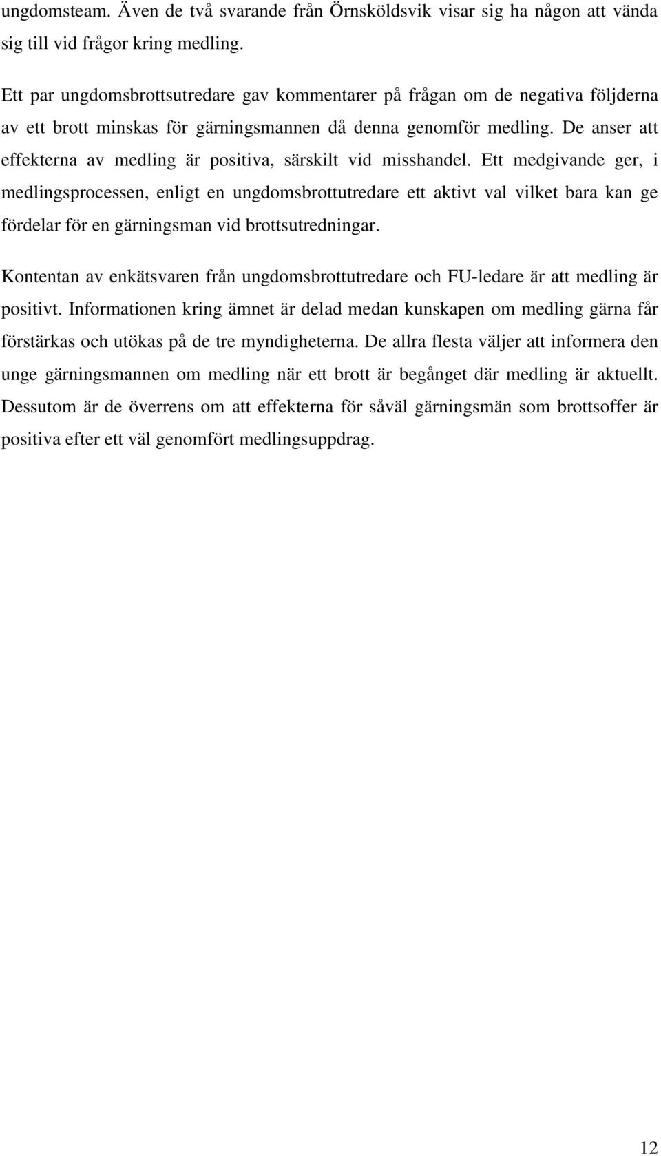 De anser att effekterna av medling är positiva, särskilt vid misshandel.