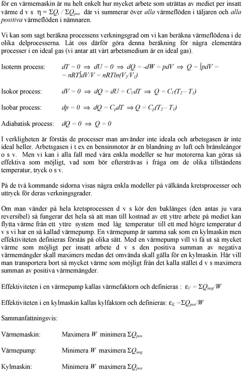 Låt oss därför göra denna beräkning för några elementära rocesser i en ideal gas (vi antar att vårt arbetsmedium är en ideal gas).