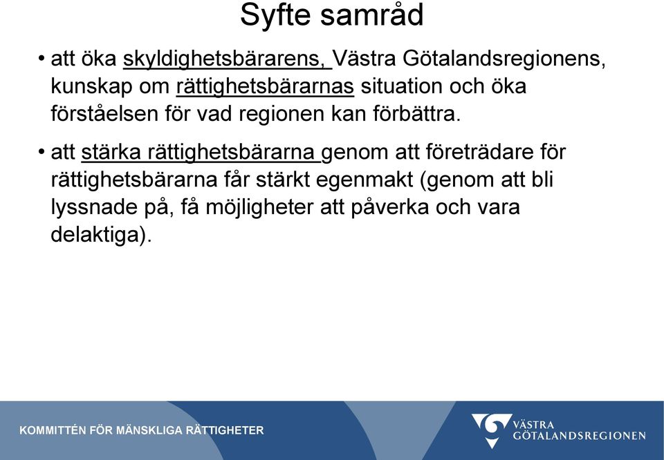 att stärka rättighetsbärarna genom att företrädare för rättighetsbärarna får