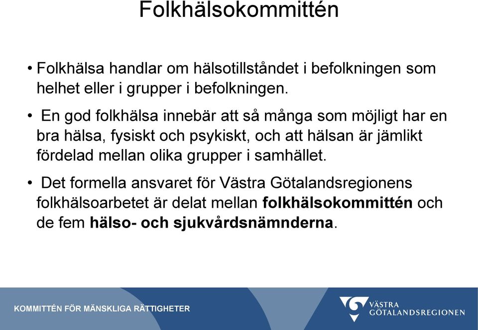 En god folkhälsa innebär att så många som möjligt har en bra hälsa, fysiskt och psykiskt, och att hälsan