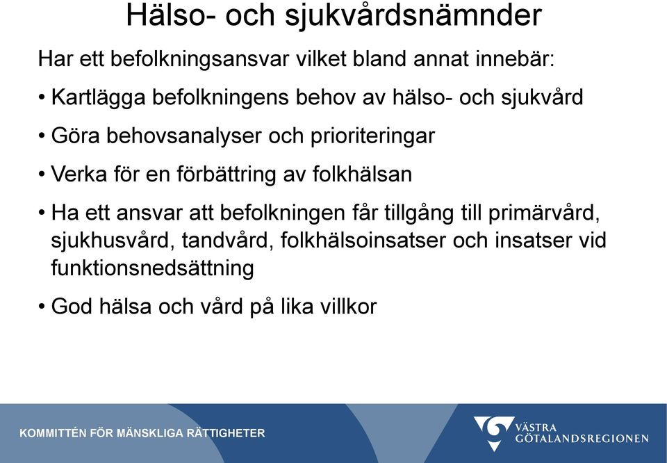 förbättring av folkhälsan Ha ett ansvar att befolkningen får tillgång till primärvård,