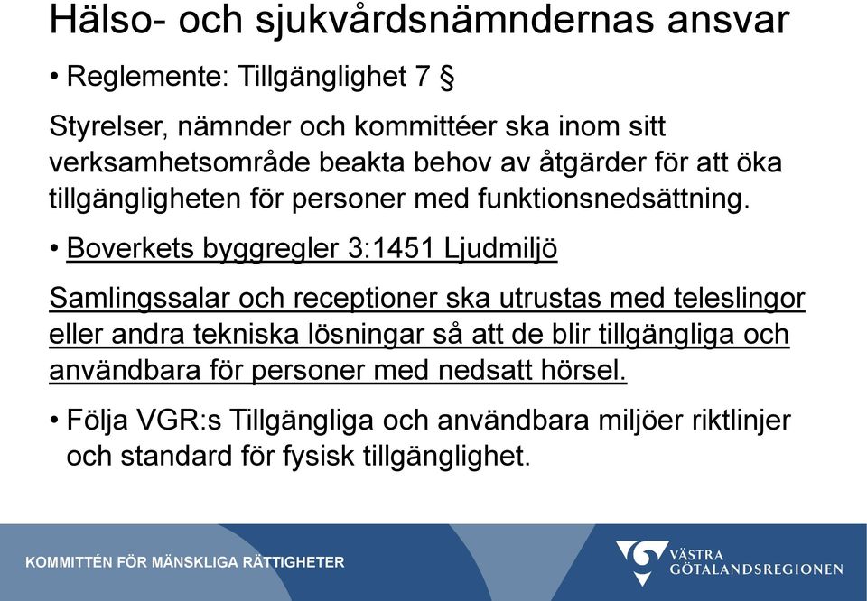 Boverkets byggregler 3:1451 Ljudmiljö Samlingssalar och receptioner ska utrustas med teleslingor eller andra tekniska lösningar så