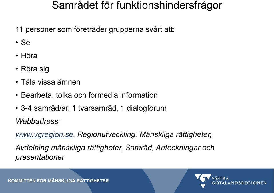 samråd/år, 1 tvärsamråd, 1 dialogforum Webbadress: www.vgregion.