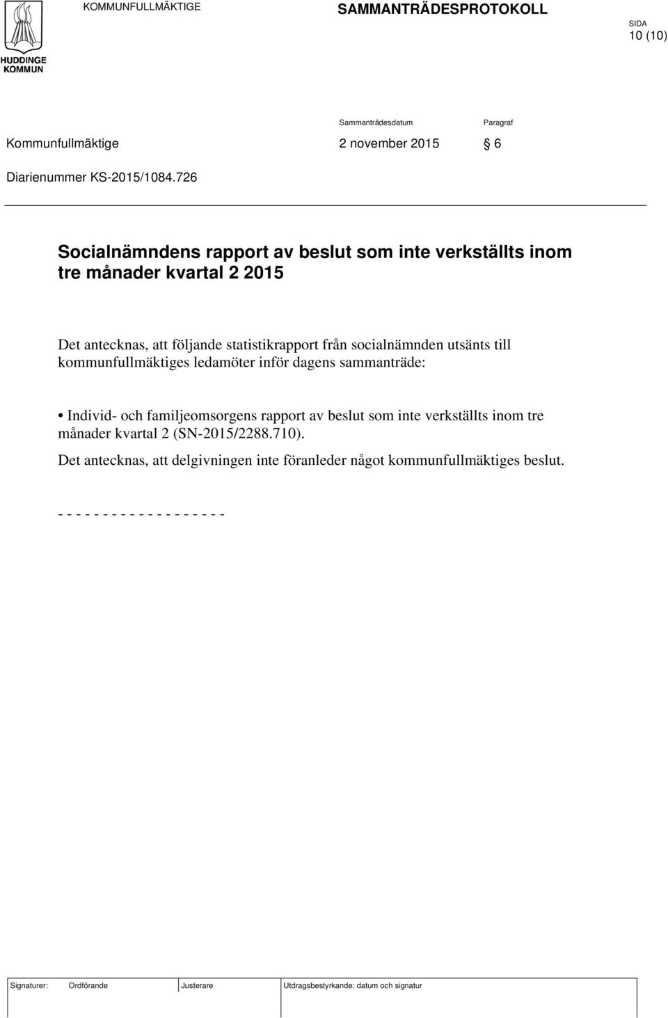 från socialnämnden utsänts till kommunfullmäktiges ledamöter inför dagens sammanträde: Individ- och familjeomsorgens rapport av beslut som