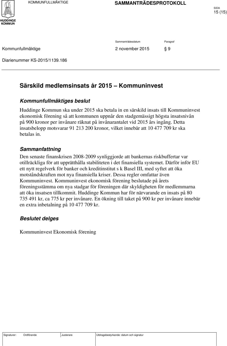 den stadgemässigt högsta insatsnivån på 900 kronor per invånare räknat på invånarantalet vid 2015 års ingång.