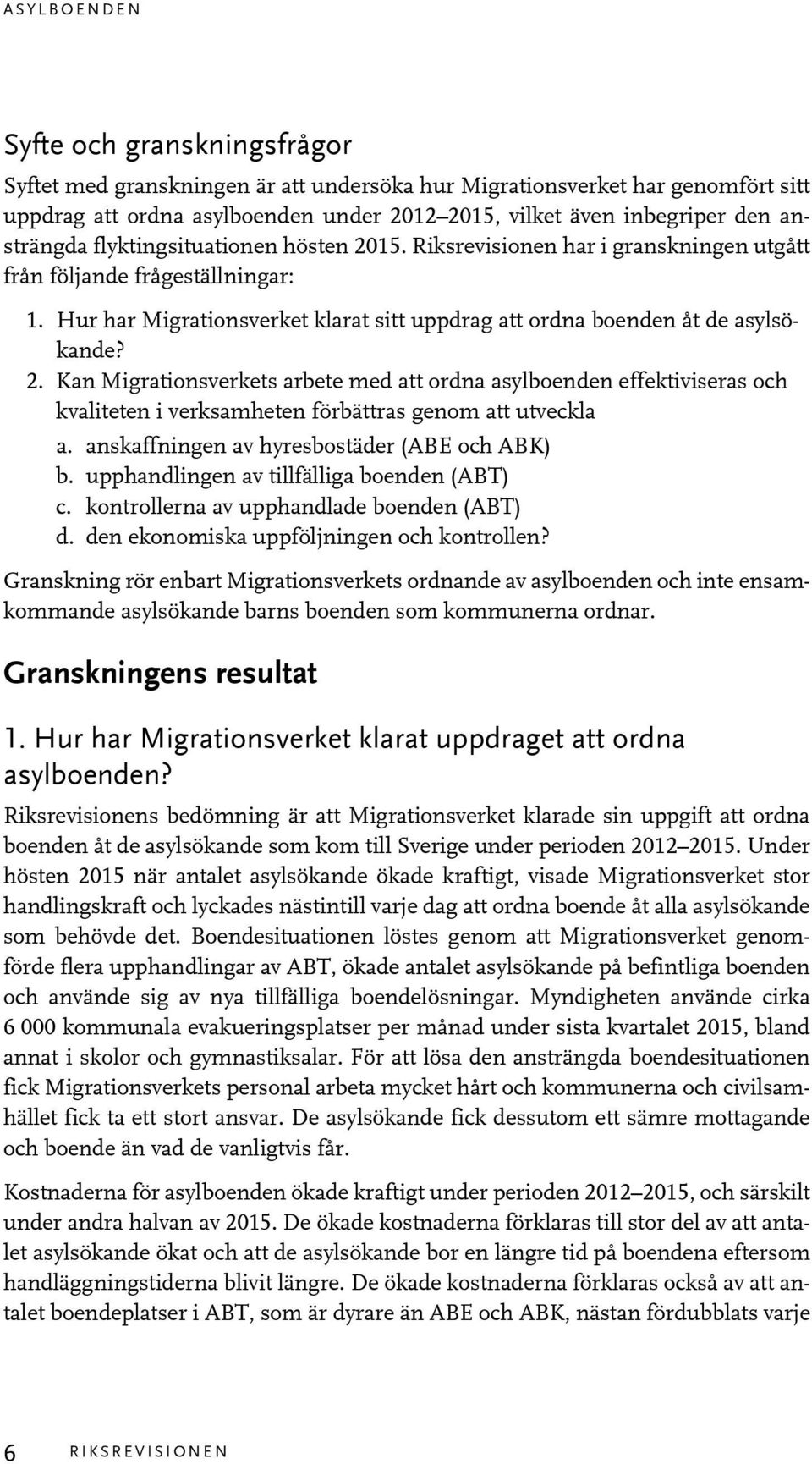 Hur har Migrationsverket klarat sitt uppdrag att ordna boenden åt de asylsökande? 2.