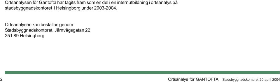 Ortsanalysen kan beställas genom Stadsbyggnadskontoret, Järnvägsgatan 22