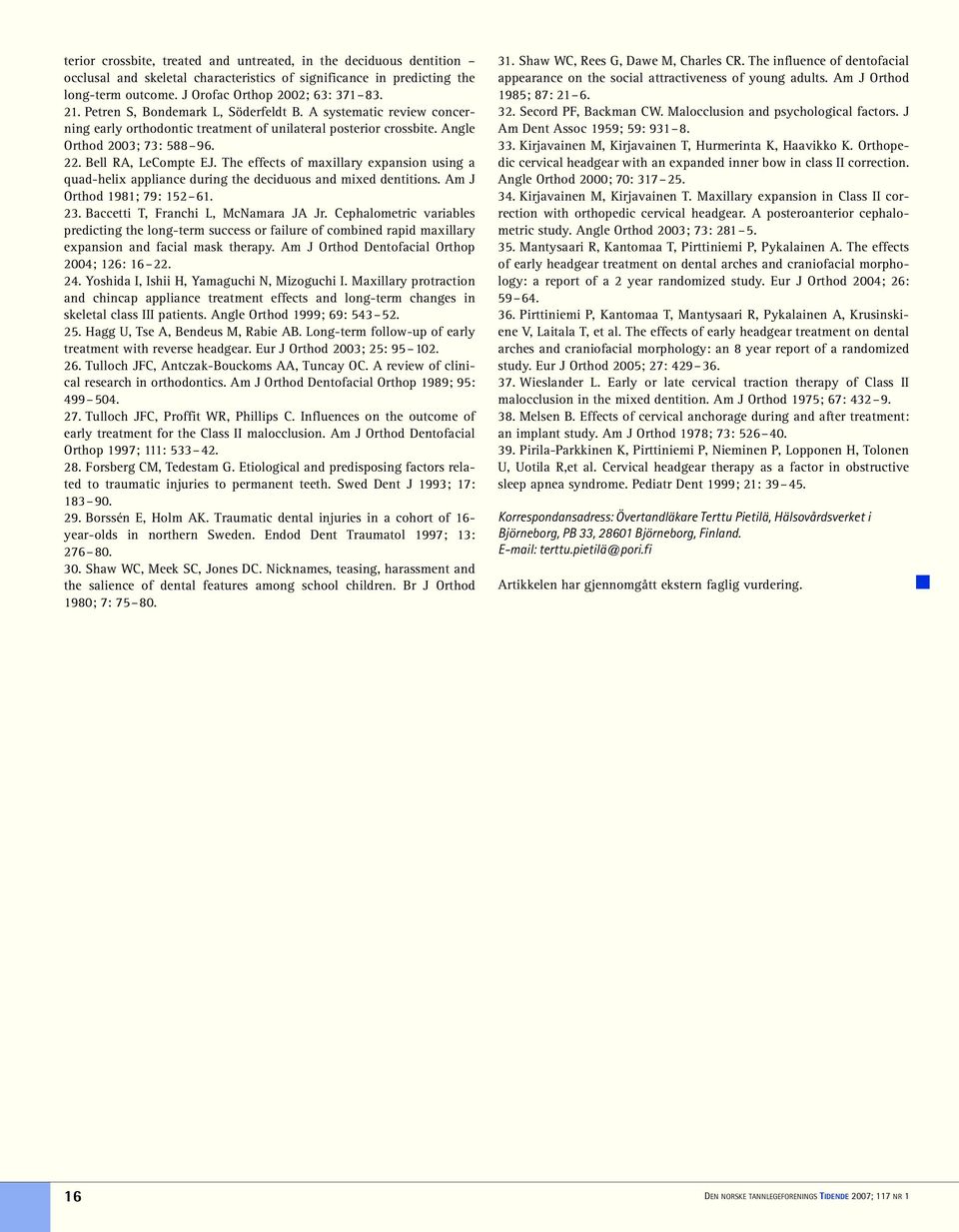 The effects of maxillary expansion using a quad-helix appliance during the deciduous and mixed dentitions. Am J Orthod 1981; 79: 152 61. 23. Baccetti T, Franchi L, McNamara JA Jr.