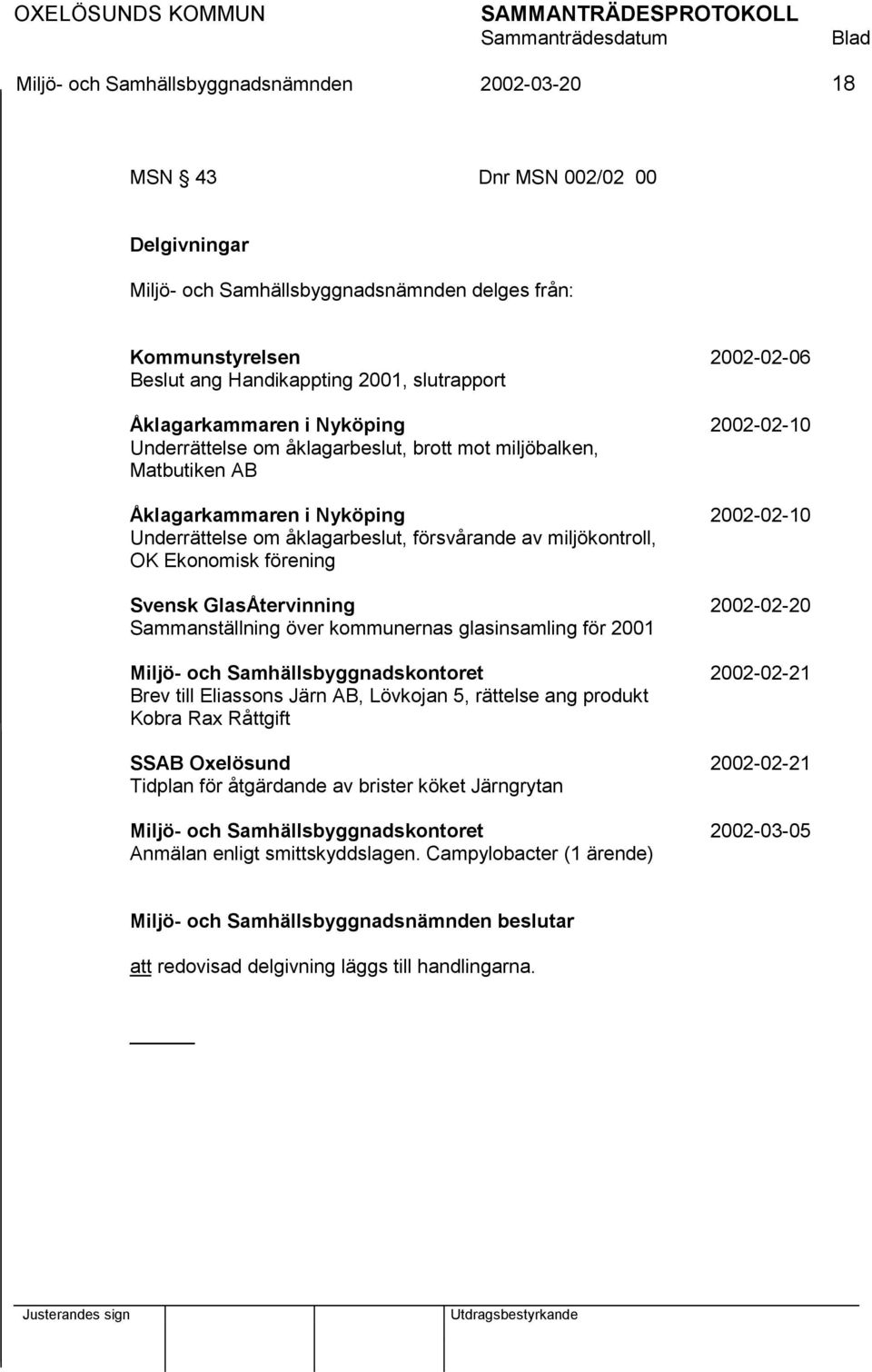 försvårande av miljökontroll, OK Ekonomisk förening Svensk GlasÅtervinning 2002-02-20 Sammanställning över kommunernas glasinsamling för 2001 Miljö- och Samhällsbyggnadskontoret 2002-02-21 Brev till