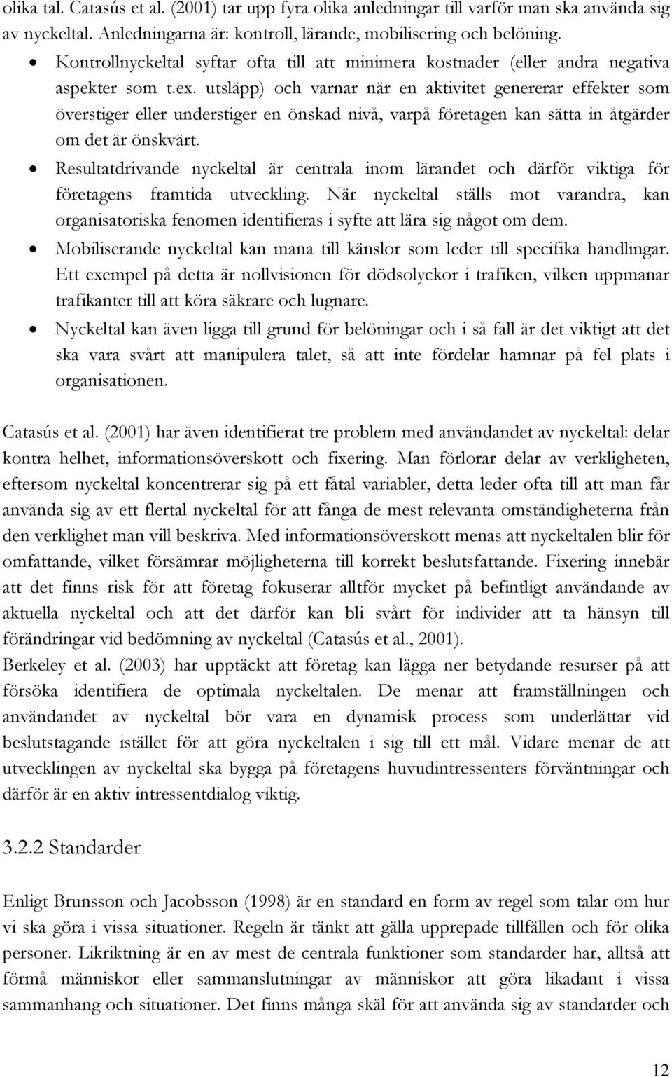 utsläpp) och varnar när en aktivitet genererar effekter som överstiger eller understiger en önskad nivå, varpå företagen kan sätta in åtgärder om det är önskvärt.