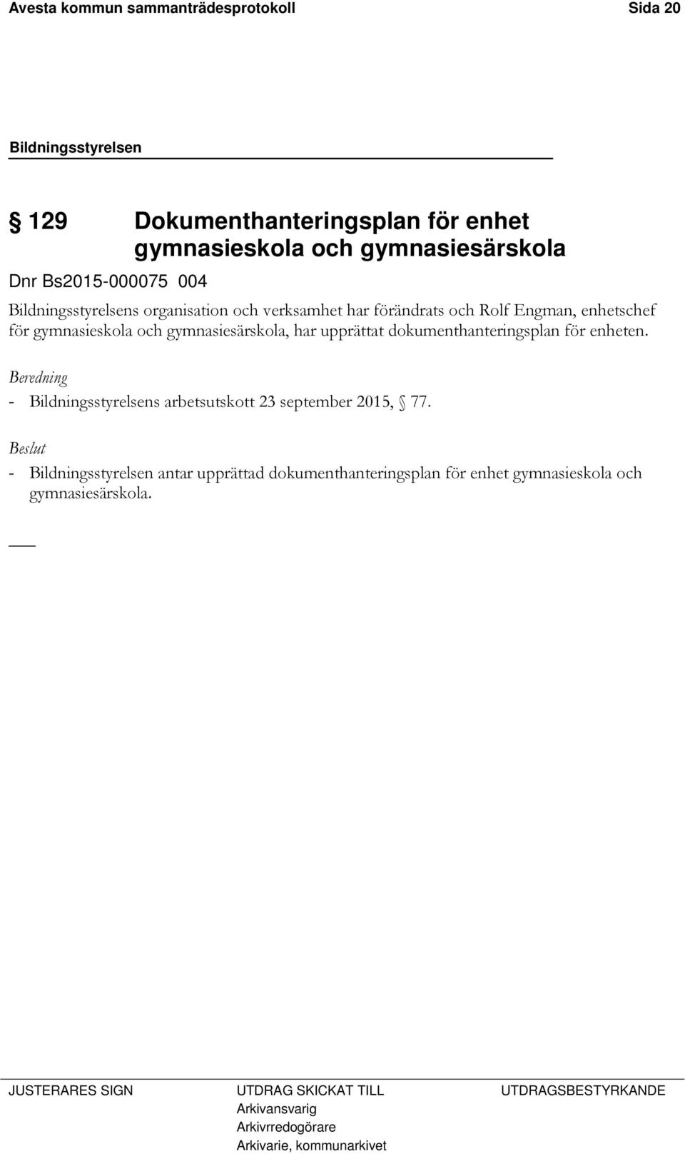 upprättat dokumenthanteringsplan för enheten. Beredning - Bildningsstyrelsens arbetsutskott 23 september 2015, 77.