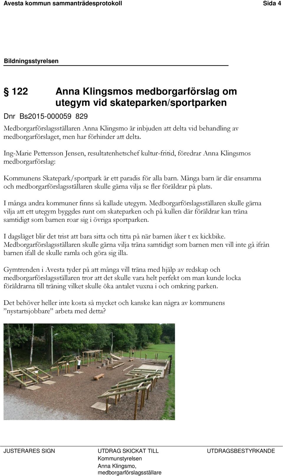 Ing-Marie Pettersson Jensen, resultatenhetschef kultur-fritid, föredrar Anna Klingsmos medborgarförslag: Kommunens Skatepark/sportpark är ett paradis för alla barn.
