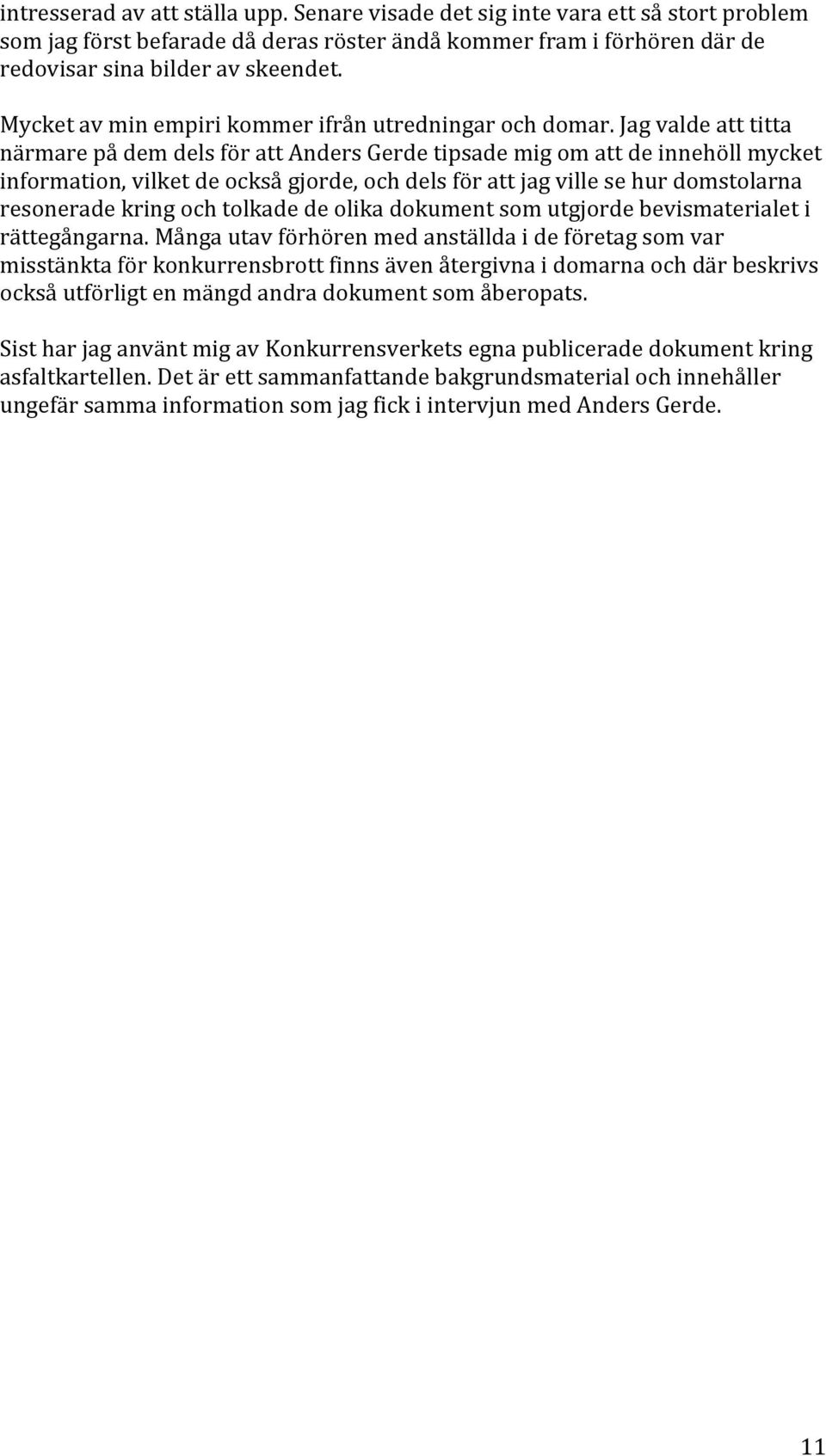 Jagvaldeatttitta närmarepådemdelsförattandersgerdetipsademigomattdeinnehöllmycket information,vilketdeocksågjorde,ochdelsförattjagvillesehurdomstolarna