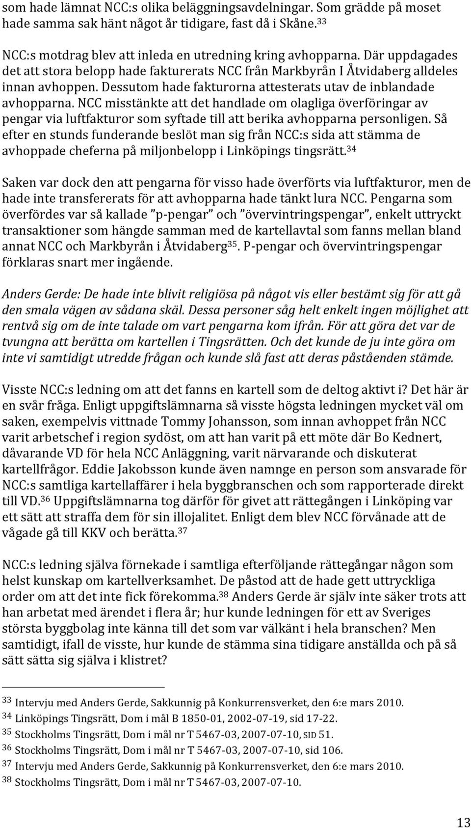 nccmisstänkteattdethandladeomolagligaöverföringarav pengarvialuftfakturorsomsyftadetillattberikaavhopparnapersonligen.