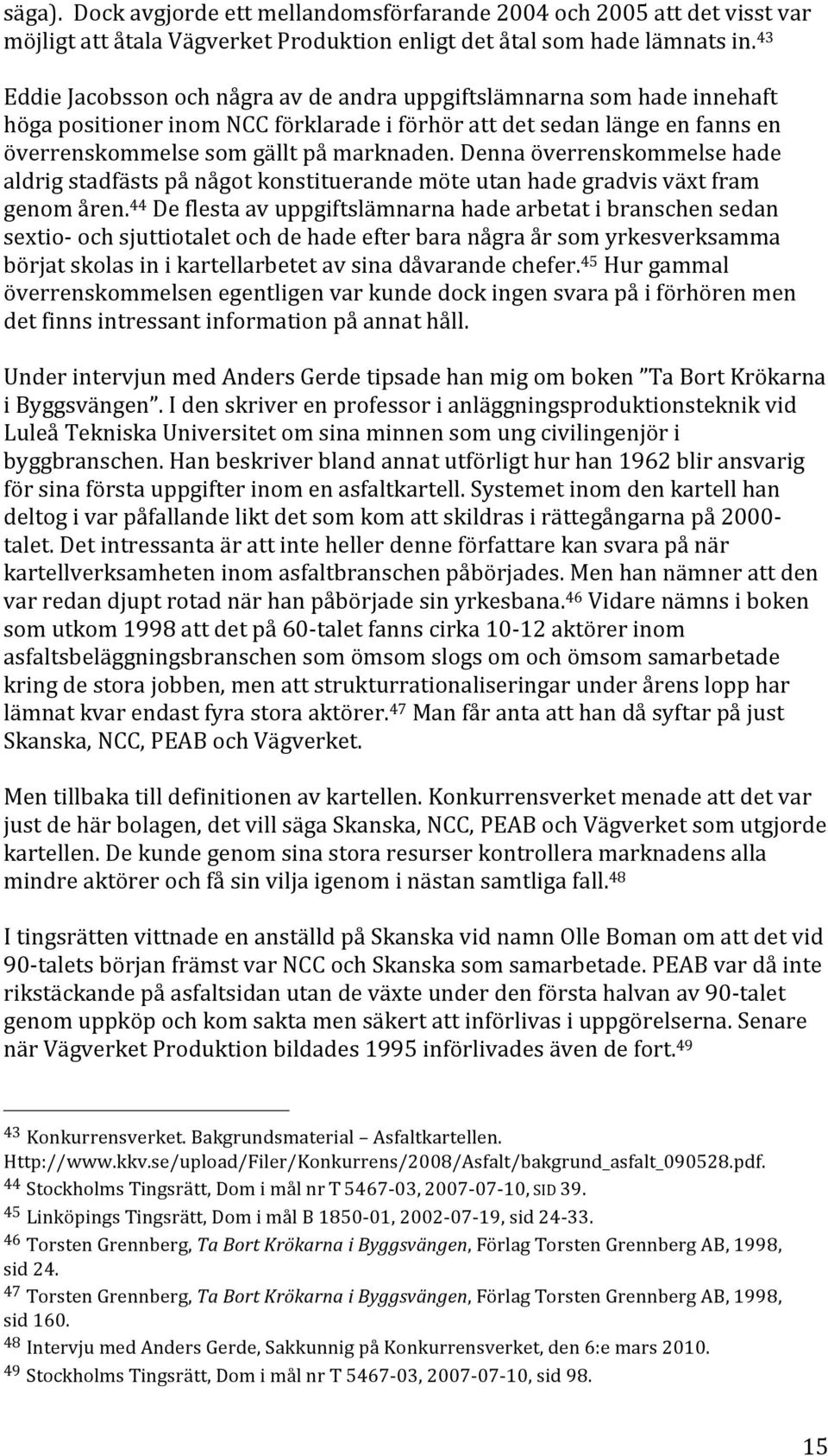 dennaöverrenskommelsehade aldrigstadfästspånågotkonstituerandemöteutanhadegradvisväxtfram genomåren.