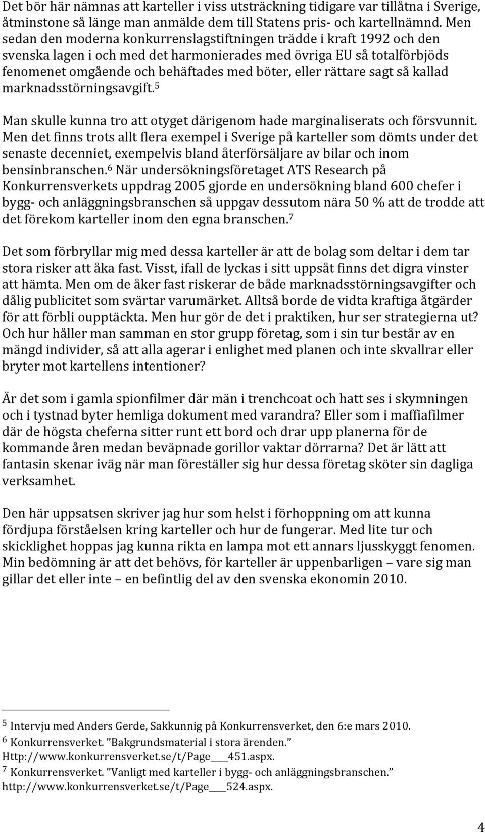 marknadsstörningsavgift. 5 Manskullekunnatroattotygetdärigenomhademarginaliseratsochförsvunnit.