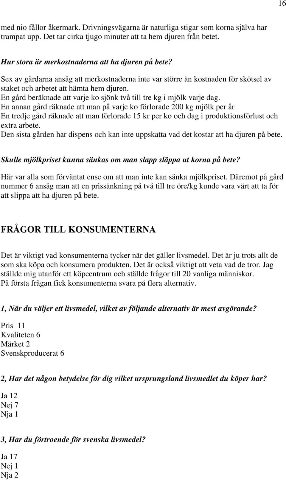 En gård beräknade att varje ko sjönk två till tre kg i mjölk varje dag.