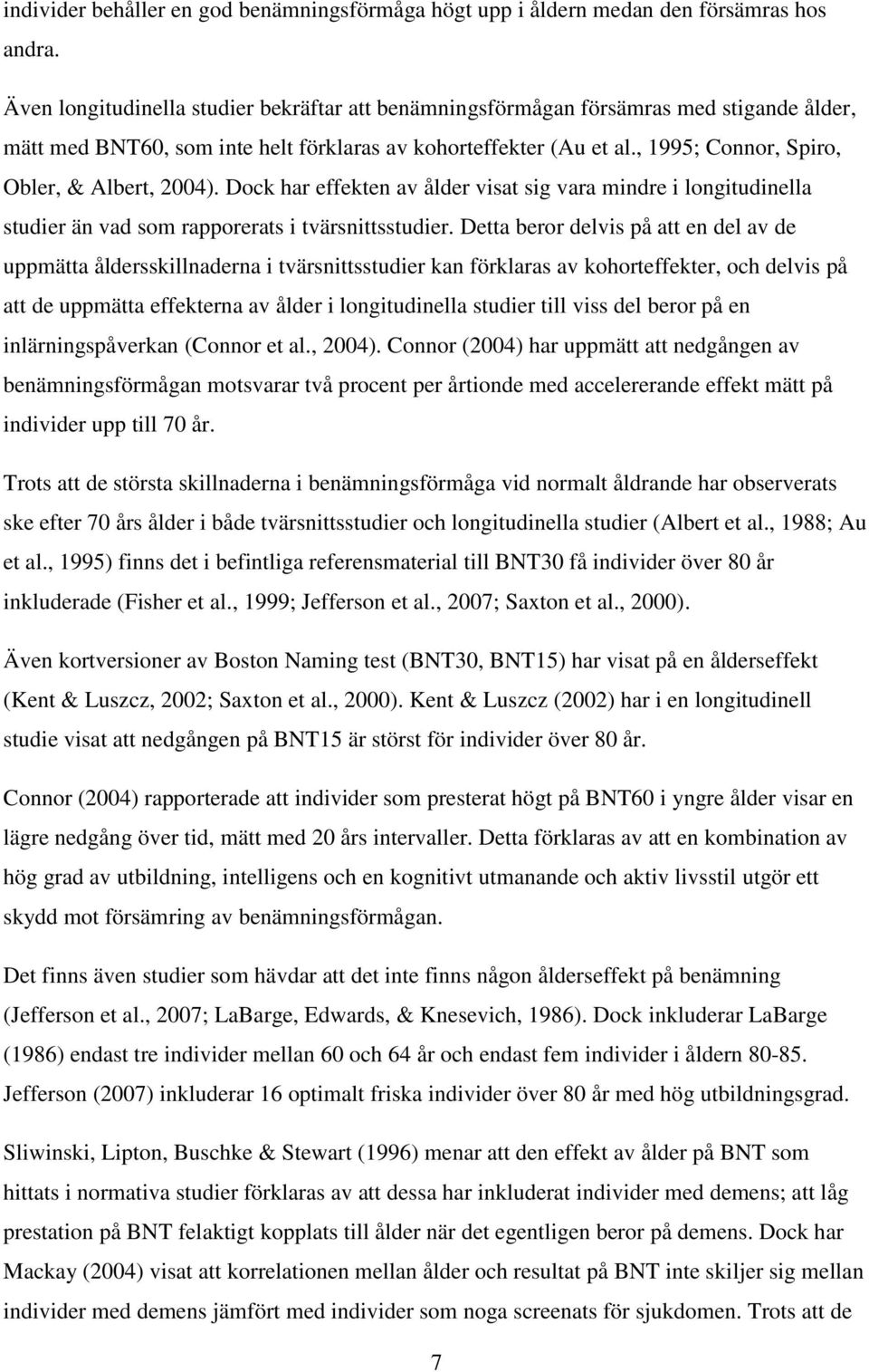 , 1995; Connor, Spiro, Obler, & Albert, 2004). Dock har effekten av ålder visat sig vara mindre i longitudinella studier än vad som rapporerats i tvärsnittsstudier.