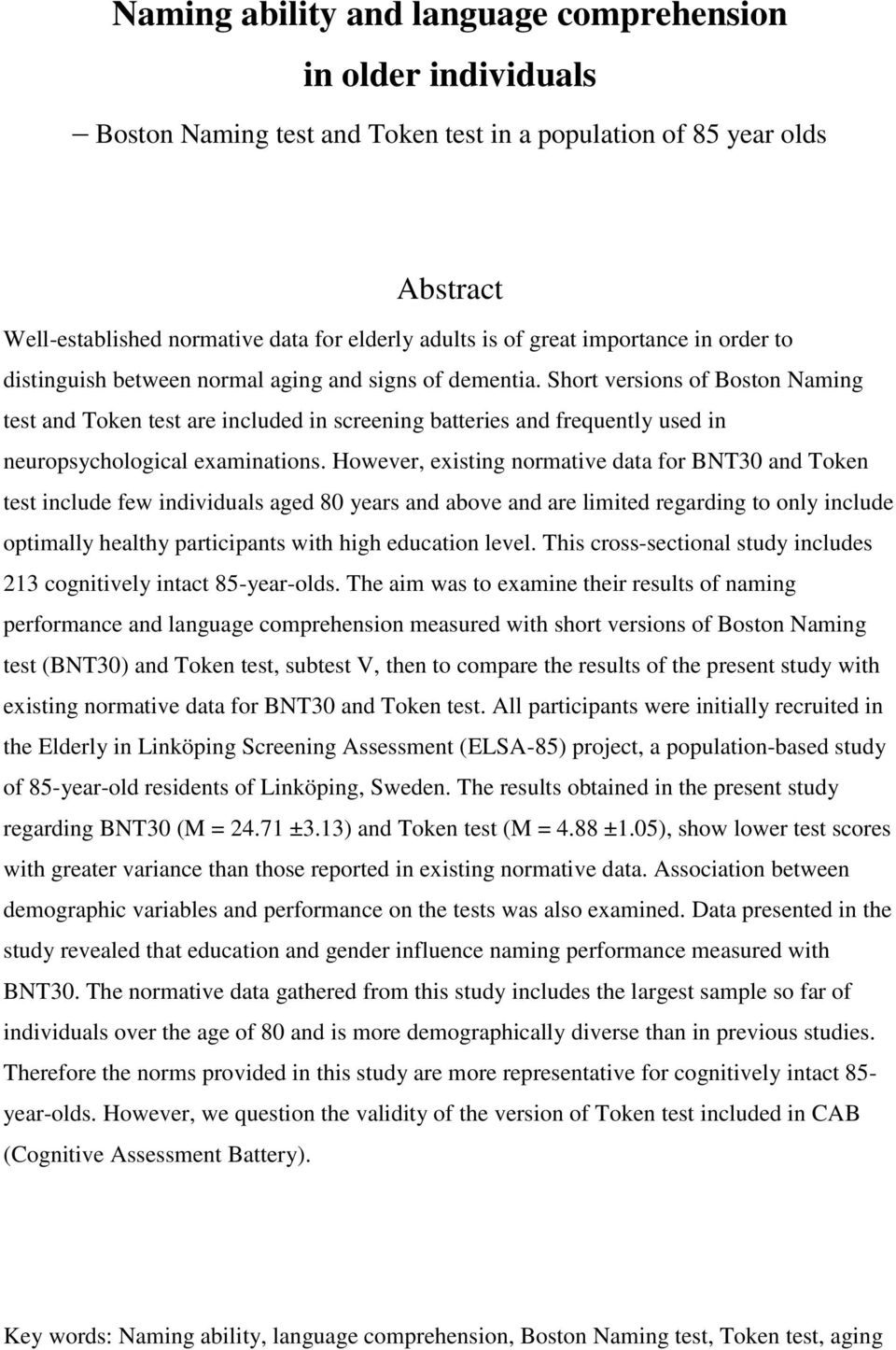 Short versions of Boston Naming test and Token test are included in screening batteries and frequently used in neuropsychological examinations.