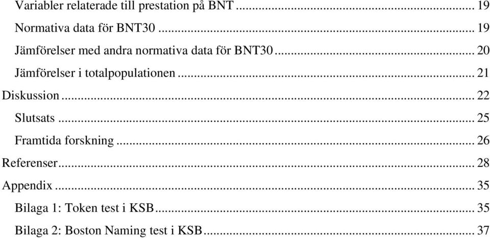 .. 20 Jämförelser i totalpopulationen... 21 Diskussion... 22 Slutsats.