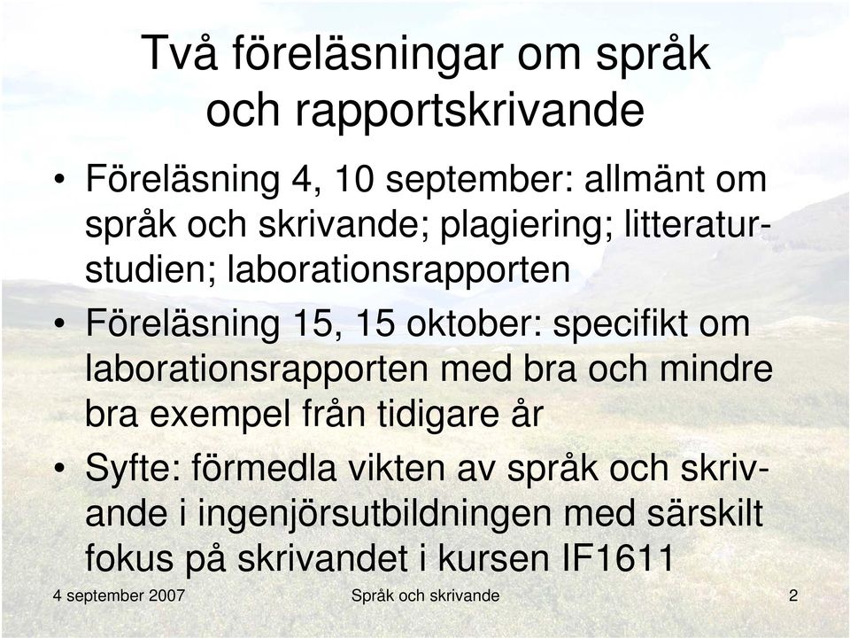 laborationsrapporten med bra och mindre bra exempel från tidigare år Syfte: förmedla vikten av språk och