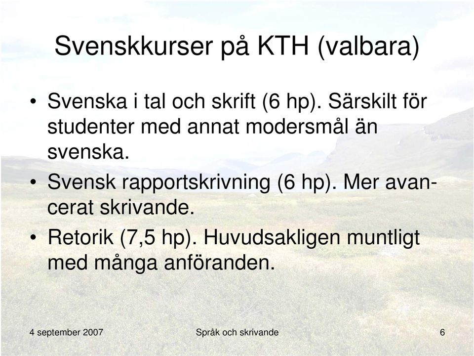 Svensk rapportskrivning (6 hp). Mer avancerat skrivande.